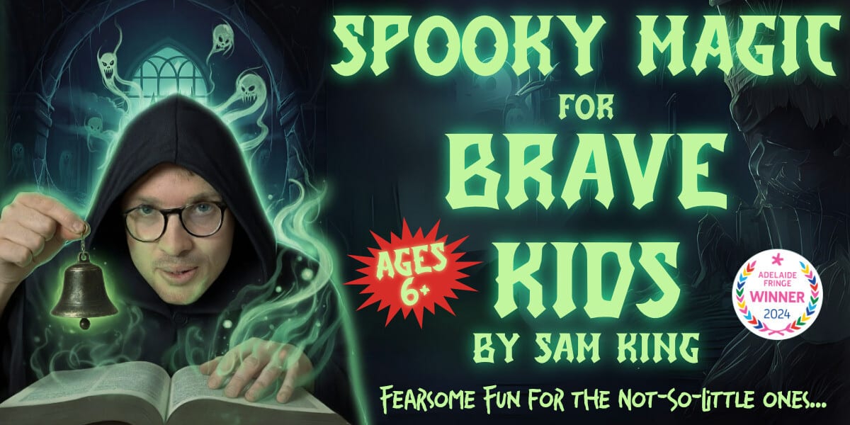 Spooky Magic For Brave Kids by Sam King, official Adelaide Fringe poster with a hooded magician and ghostly green spirits, ages 6+